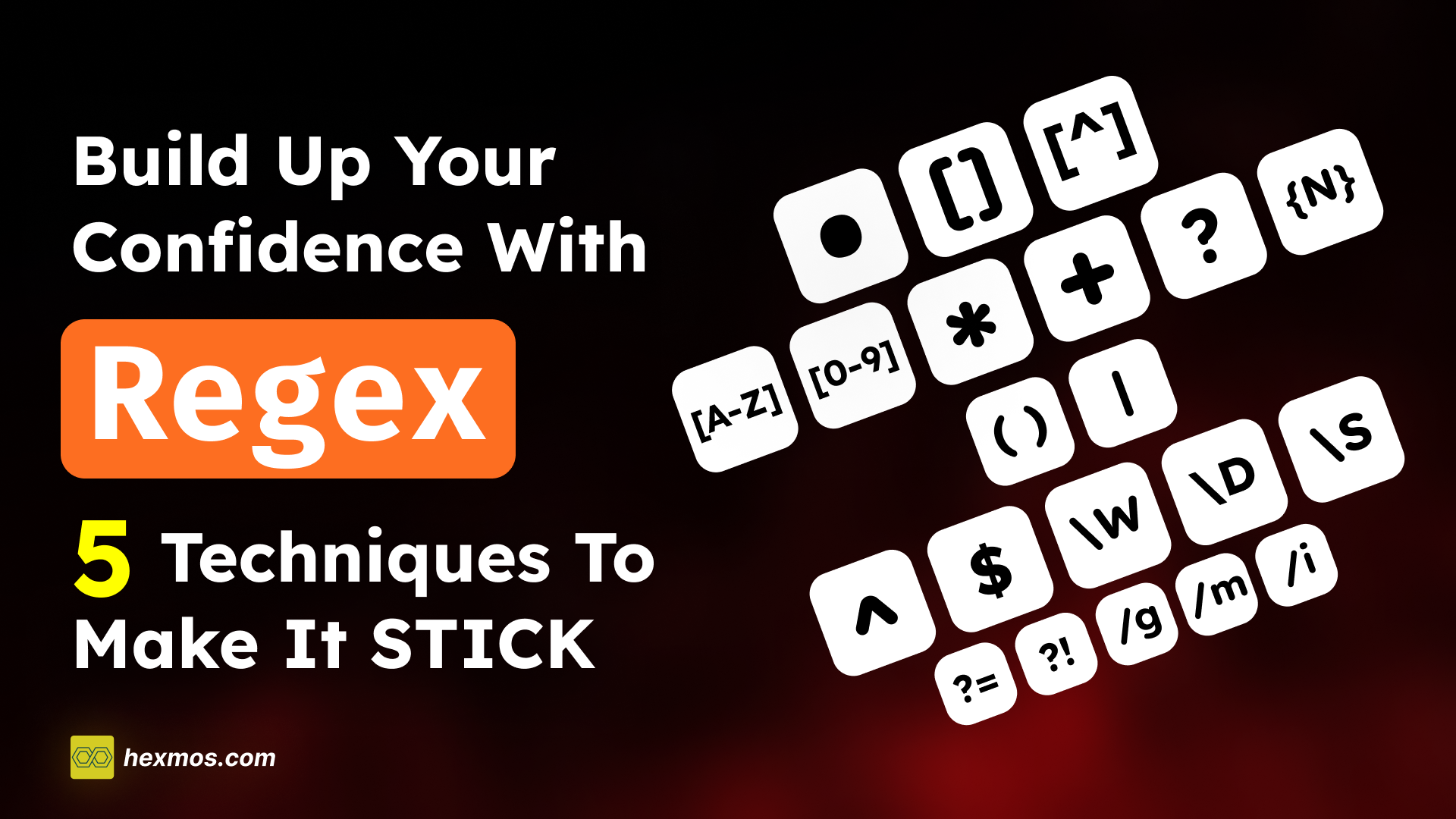 Build up your confidence with Regex: 5 Techniques to make it STICK