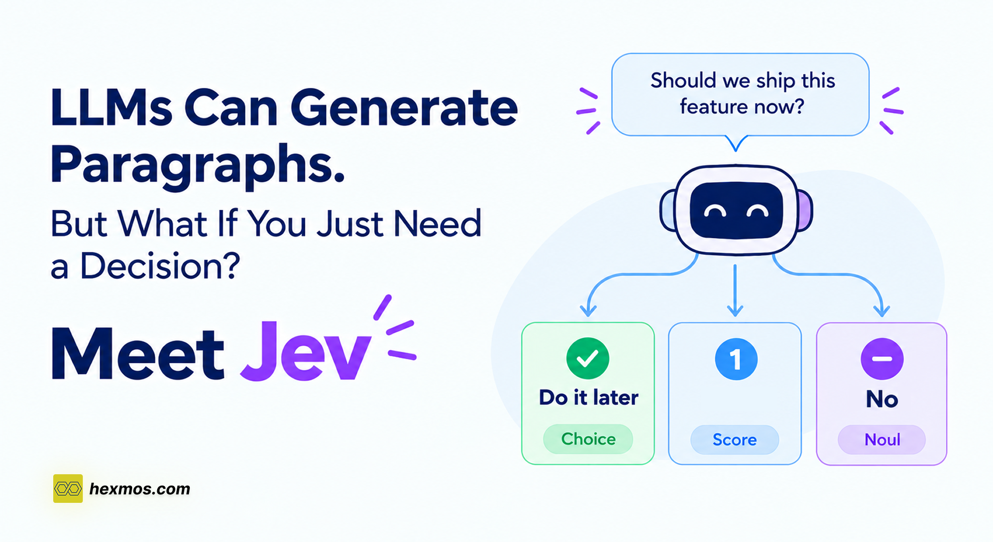 LLMs Can Generate Paragraphs. But What If You Just Need a Decision? Meet Jev