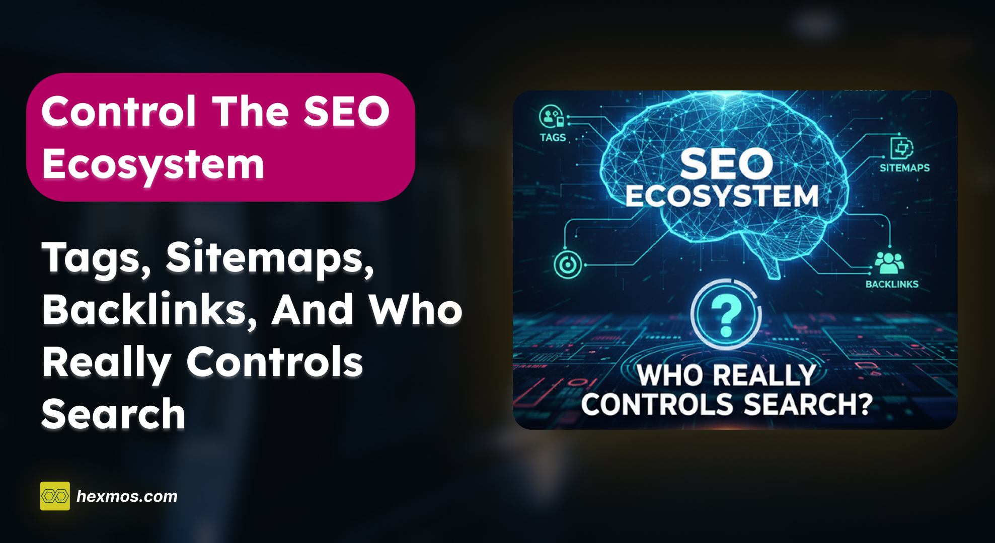 Control the SEO Ecosystem: Tags, Sitemaps, Backlinks, and Who Really Controls Search