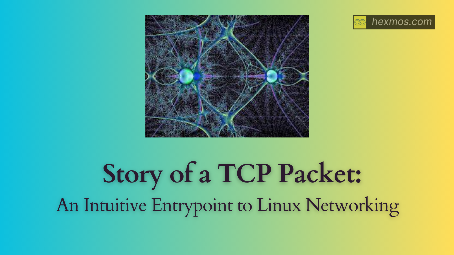 Story of a TCP Packet: An Intuitive Entrypoint To Linux Networking
